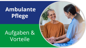 Mehr über den Artikel erfahren Aufgaben und Vorteile der ambulanten Pflege