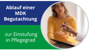 Mehr über den Artikel erfahren Ablauf einer MDK Begutachtung zur Einstufung in Pflegegrad